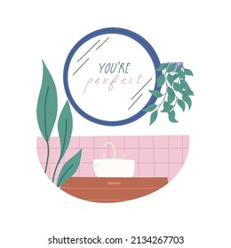 You are perfect quote in mirror reflection in bathroom, flat vector illustration isolated on white background. Concepts of self love and self care. Psychological help and bodypositive.