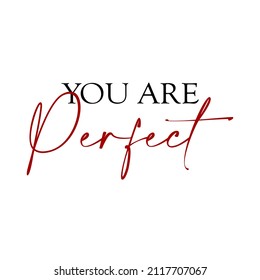 You are perfect slogan graphic vector print lettering for t shirt print design