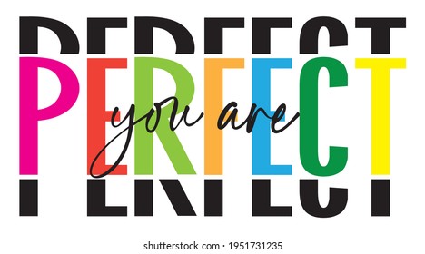 you are perfect slogan print for tee, wallpaper, background and all uses. colorful text print