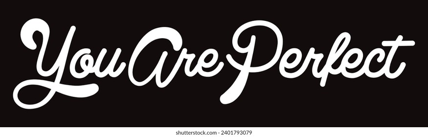 you are perfect text on black background.