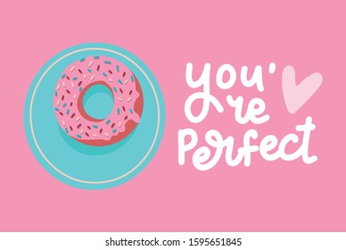 You are perfect Valentine's card. Hand drawn donut on plate. hand drawn vector illustration with lettering. Modern line calligraphy.