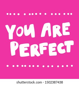 You are perfect. Vector hand drawn illustration with cartoon lettering. Good as a sticker, video blog cover, social media message, gift cart, t shirt print design.