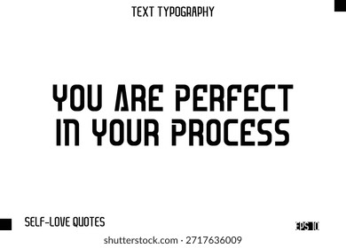 You Are Perfect In Your Process   -Self-Love Modern Bold Typography Text Quote Vector Design