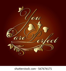 You are perfect.Calligraphic vintage gold 3d lettering. Love phrase.Vector red  background with calligraphy decorative golden text with floral ornaments.