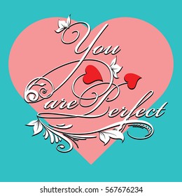 You are perfect.Calligraphic vintage  lettering.Decorative text. Love phrase.Blue background with pink heart,  floral branch,flowers and leaves.Can be used for greeting cards Valentines day,postcards,