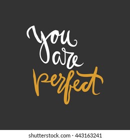 You are perfect.Modern calligraphic style. Hand lettering and custom typography for your designs: t-shirts, bags, for posters, invitations, cards, etc.