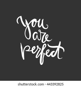 You are perfect.Modern calligraphic style. Hand lettering and custom typography for your designs: t-shirts, bags, for posters, invitations, cards, etc.