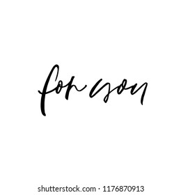 For you phrase handwritten with a calligraphic brush. Ink illustration. Modern brush calligraphy. Isolated on white background.