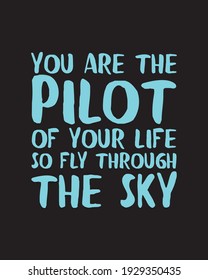 You are the pilot of your life so fly through the sky. Hand drawn typography poster design. Premium Vector.