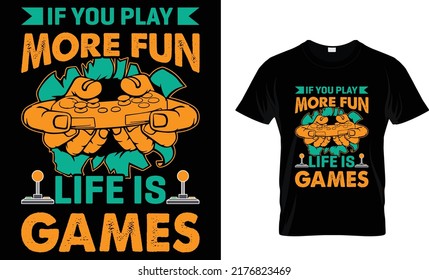 if you play more fun life is games t-shirt design