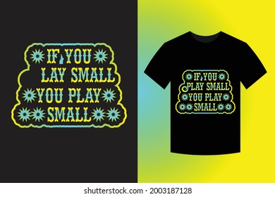 If you play small you play small t-shirt design