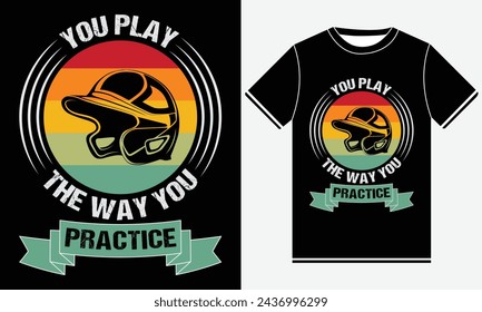 you play the way you practice baseball  t shirt design, illustration vector art