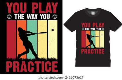 You play the way you practice ,typography, template,  quotes  vector t-shirt design, baseball t-shirt   ready for print, poster, banner, card, mug, sticker, pod