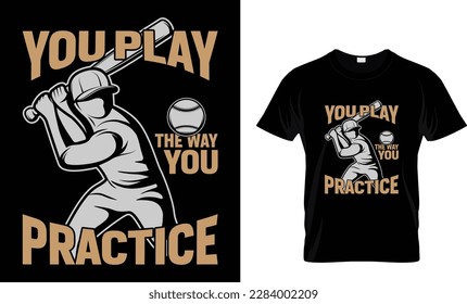 YOU PLAY THE WAY YOU PRACTICE...T-SHIRT DESIGN TEMPLATE