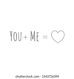 You plus Me equals Love, heart Math formula. Happy Valentine's Day Card Typography. romantic t-shirt sign or banner. Stock Vector illustration isolated on white background.