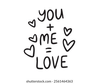 You plus me equals love text with hearts hand drawn doodle lettering. Minimalism, poster, love card. Romance valentine day phrase. Vector illustration