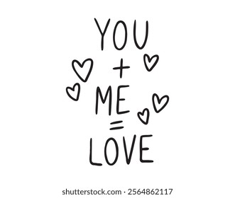 You plus me equals love text with hearts hand drawn doodle lettering. Minimalism, poster, love card. Romance valentine day phrase. Vector illustration