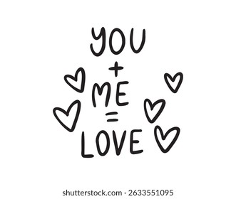 You plus me equals love text with hearts hand drawn doodle lettering. Minimalism, poster, love card. Romance valentine day phrase. Vector illustration