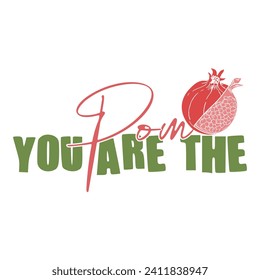 YOU ARE THE POM-FRUIT PUN VALENTINE T-SHIRT DESIGN