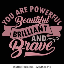 You Are Powerful Beautiful Brilliant And Brave Graphic T shirt