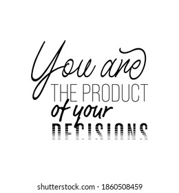 "You Are The Product of Your Decision". Inspirational and Motivational Quotes Vector. Suitable For All Needs Both Digital and Print, Example : Cutting Sticker, Poster, and Other.