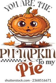 You are the pumpkin to my pie-Thanksgiving t-shirt design with vector.