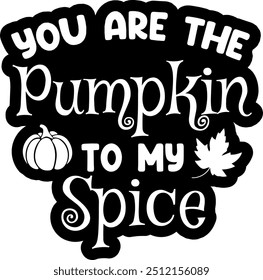 you are the pumpkin to my spice  black vector graphic design and cut file