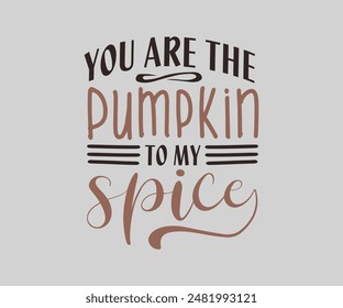You Are The Pumpkin To My Spice, Fall t shirt design. Autumn leaves vector design