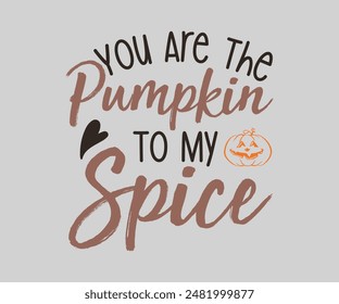 You Are The Pumpkin To My Spice, Fall t shirt design. Autumn leaves vector design