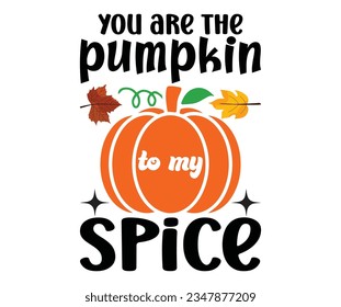  eres la calabaza de mi spice svg, adicto a las especias de calabaza, camiseta de casta, camiseta de especias de calabaza de otoño svg de otoño, Acción de Gracias, caída Todo lo svg , Calabaza 