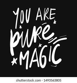 You are pure magic. Hand lettering quote for your design