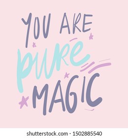 You are pure magic. Hand lettering quote for your design