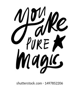 You are pure magic.  lettering motivational quote for your design