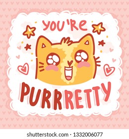 You are PURRretty! Love Pun illustration with ginger Cat character with lettering text. Wordplay hand drawn picture on heart background  as greeting card, poster, banner, for web and print