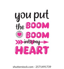 You Put The Boom Boom Into My Heart Typography T-Shirt Design Vector, Valentine gift, Valetines Day Typography Shirt, Valentine’s Day Digital Design, Happy valentines day
