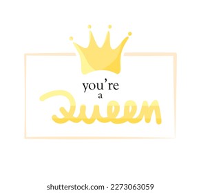 You are a queen motivational quote, t-shirt print template. Hand drawn lettering phrase.