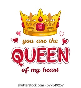 You are the queen of my heart. Fancy fashion illustration with golden crown and slogan.