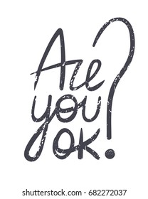 Are you ok? Question of friendly concern. Hand-drawn lettering with scratchy texture. Marker note for a meaningful person. Check of mood, feelings and emotions. Helping conversation. Supportive talk.