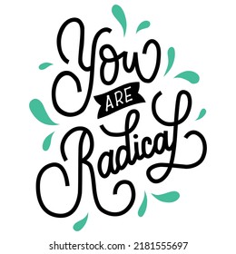 You Are Radical.vector Illustration.hand Drawn Letters.black Inscription On A White Background..modern Typography Design Perfect For Poster,banner,t Shirt,greeting Card,web Design, And Different Uses