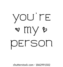 You `re my person black vector lettering with hearts on white. Design template for sticker, banner, mug, postcard.