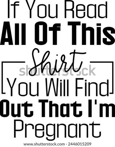 If You Read All Of This Shirt You Will Find Out That I'm Pregnant