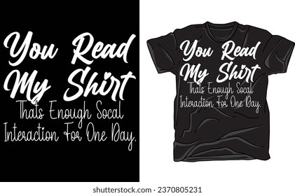 You Read My Shirt That's Enough Graphic, Novelty Sarcastic Funny T Shirt