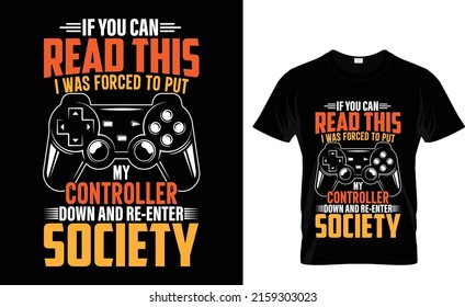 If you read this I was forced to put my controller down and re-enter society - Gaming T-Shirt Design