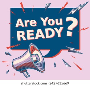 Are you ready - advertising sign with shouting megaphone and speech bubble