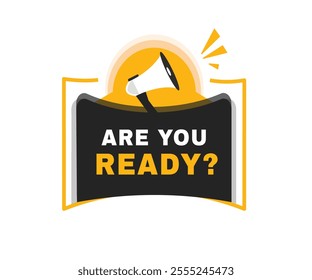 Are you ready banner flat label and icon megaphone. Vector design sign.