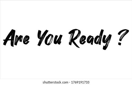 are you ready ? Brush Hand drawn writing Typographic Text on White Background 
