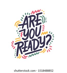 Are you ready - hand lettering inscription, motivation and inspiration positive quote to poster, printing, greeting card, black and white calligraphy. Vector illustration
