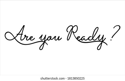 are you ready Hand written Black script  thin Typography text lettering and Calligraphy phrase isolated on the White background 