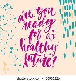 Are you ready for a healthy future? Cute poster with hand-lettering for a medicine center, doctor cabinet, sport and fitness center, gym