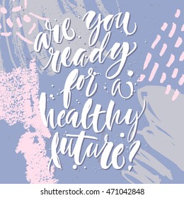 Are you ready for a healthy future? Cute poster with hand-lettering for a medicine center, doctor cabinet, sport and fitness center, gym